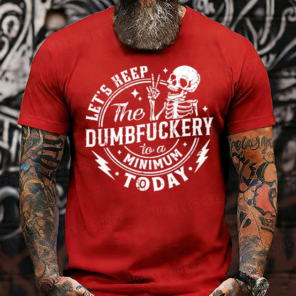 Let's Keep The Dumbfuckery To A Minimum Today T-Shirts