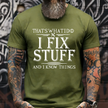 That's What I Do I Fix Stuff And I Know Things T-shirt