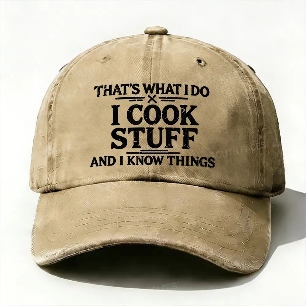 That's What I Do I Cook Stuff And I Know Things baseball cap
