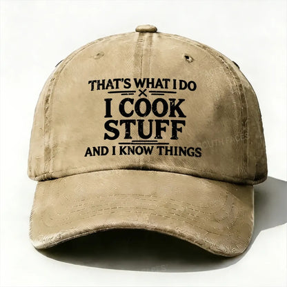 That's What I Do I Cook Stuff And I Know Things baseball cap