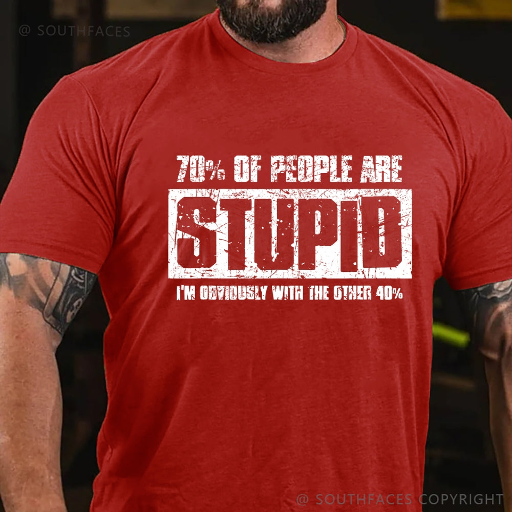 70% Are Stupid People. I'm Obviously With The Other 40% T-Shirt