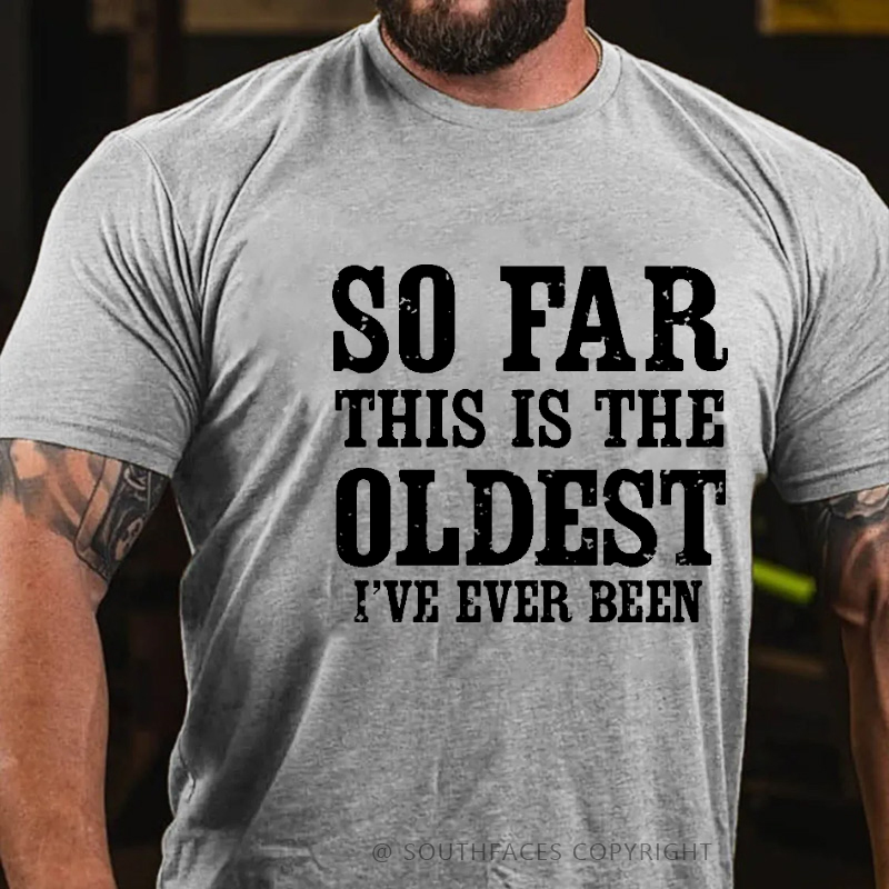 So Far This Is The Oldest I've Ever Been Funny Birthday Gift Men's T-shirt
