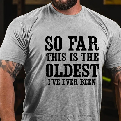 So Far This Is The Oldest I've Ever Been Funny Birthday Gift Men's T-shirt
