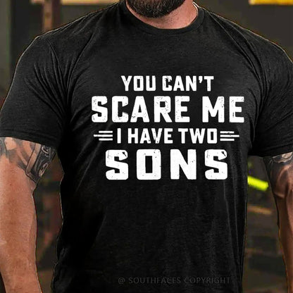 You Can't Scare Me I have Two Sons T-Shirt