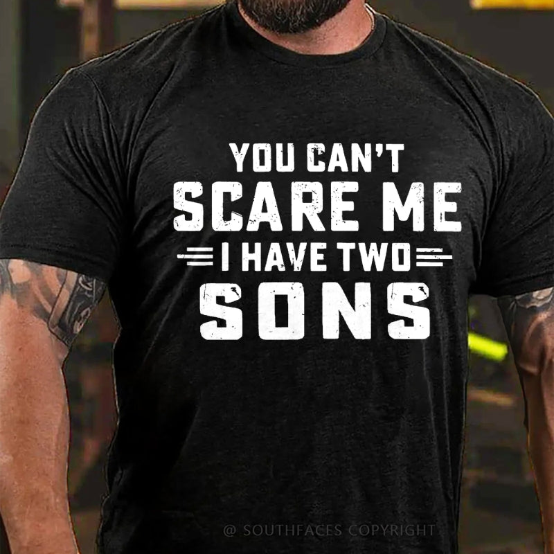 You Can't Scare Me I have Two Sons T-Shirt
