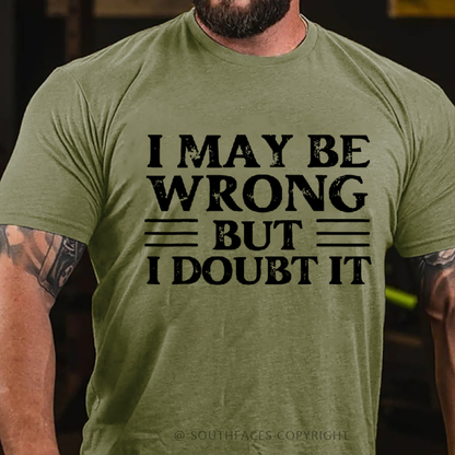 I May Be Wrong But I Doubt It T-Shirts
