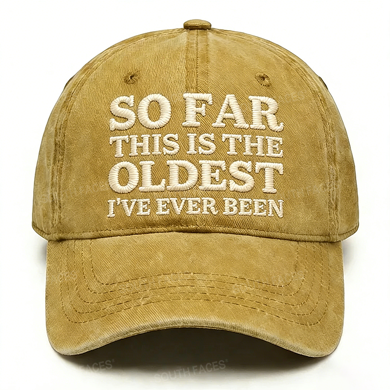 Personalized ¡°So Far This Is The Oldest I've Ever Been¡±Custom Embroidery Hat
