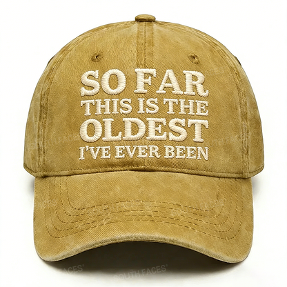 Personalized ¡°So Far This Is The Oldest I've Ever Been¡±Custom Embroidery Hat