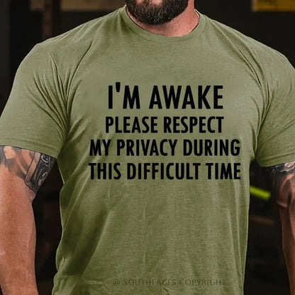 I'm Awake Please Respect My Privacy During This Difficult Time T-Shirt