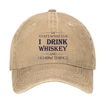 That's What I Do I Drink Whiskey And I know Things Hat