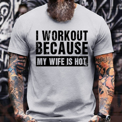 I Workout Because My Wife Is Hot T-Shirts