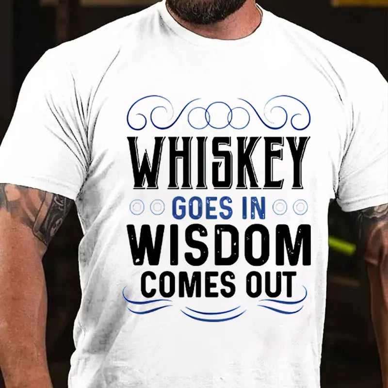 WHISKEY GOES IN WISDOM COMES OUT T-shirt