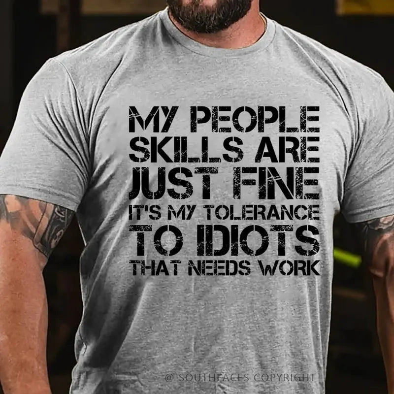 My People Skills Are Just Fine. It's My Tolerance To Idiots That Needs Work T-Shirt