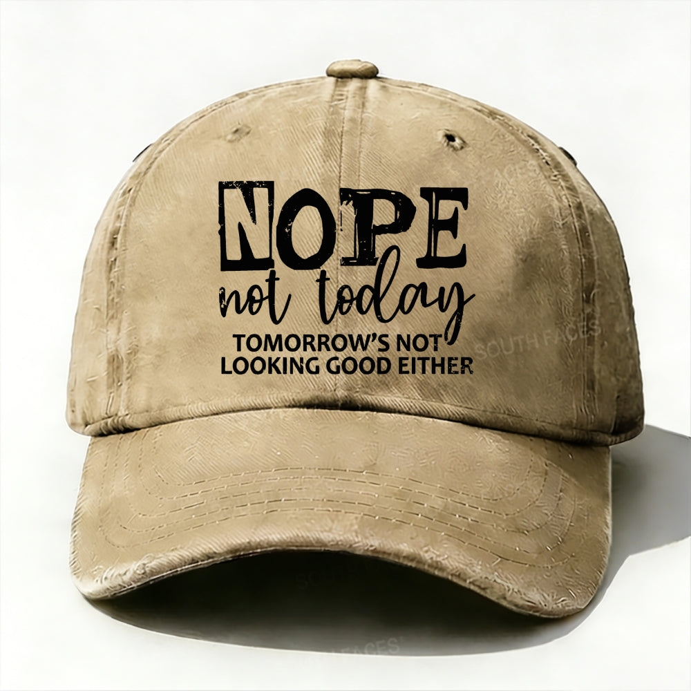 Nope Not Today Tomorrow's Not Looking Good Either baseball cap