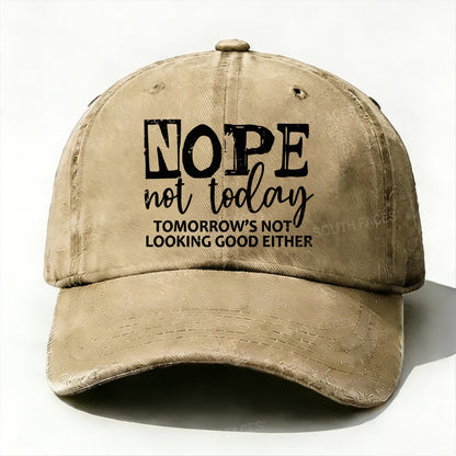 Nope Not Today Tomorrow's Not Looking Good Either baseball cap