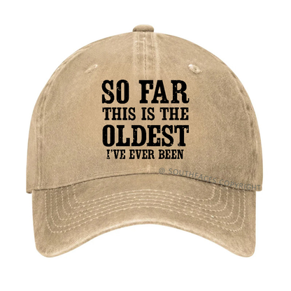 So Far This Is The Oldest I've Ever Been Funny Gift Hat
