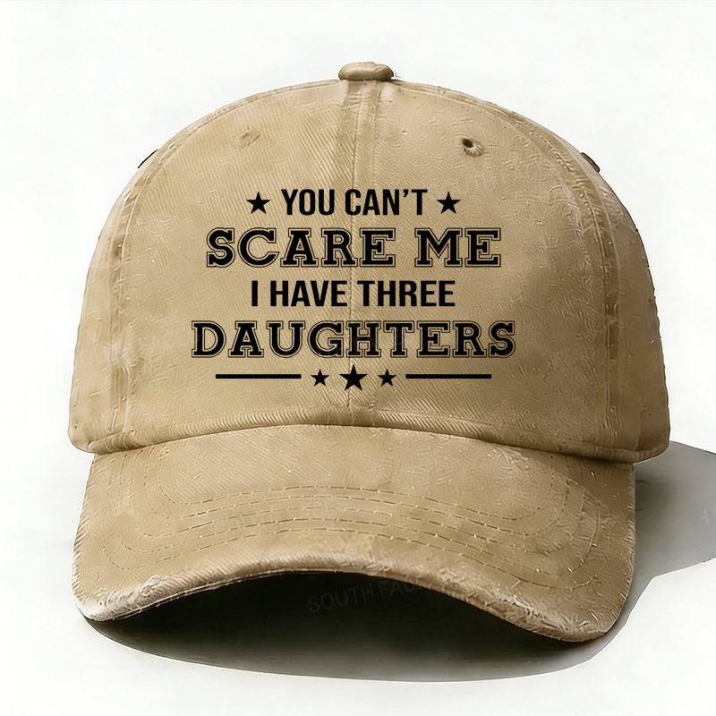 You Can't Scare Me I Have Three Daughters Hat