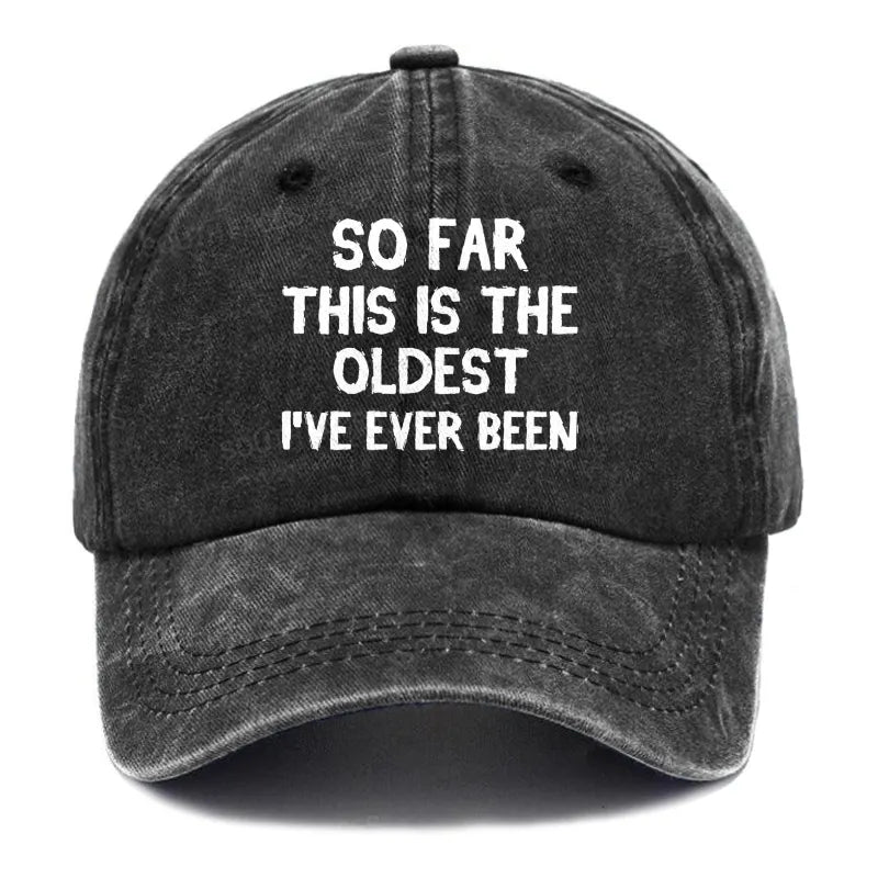So Far This Is The Oldest I've Ever Been Funny Gift Hat
