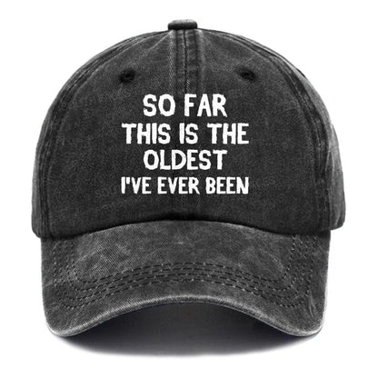 So Far This Is The Oldest I've Ever Been Funny Gift Hat