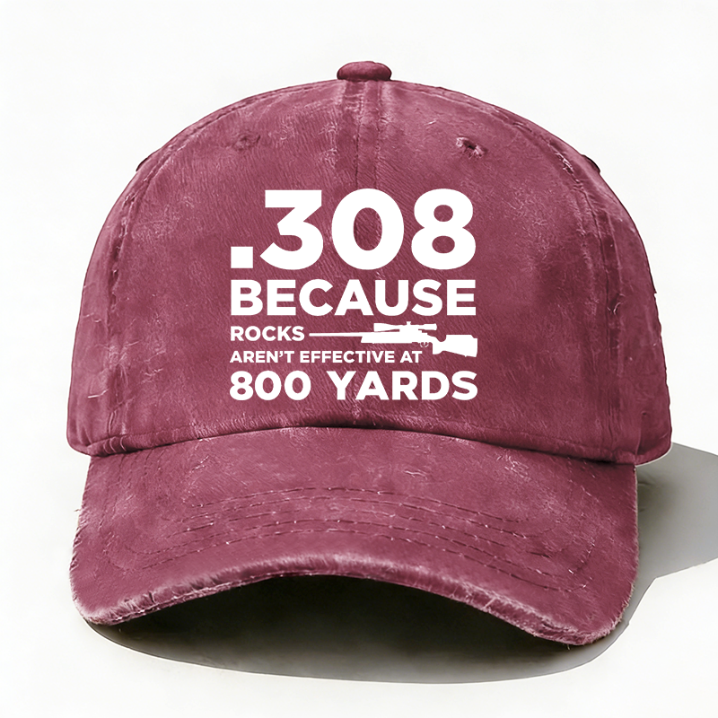 308 Because Rocks Aren'T Effective At 800 Yards Hat