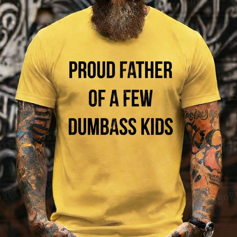 Proud Father Of A Few Dumbass Kids T-Shirts