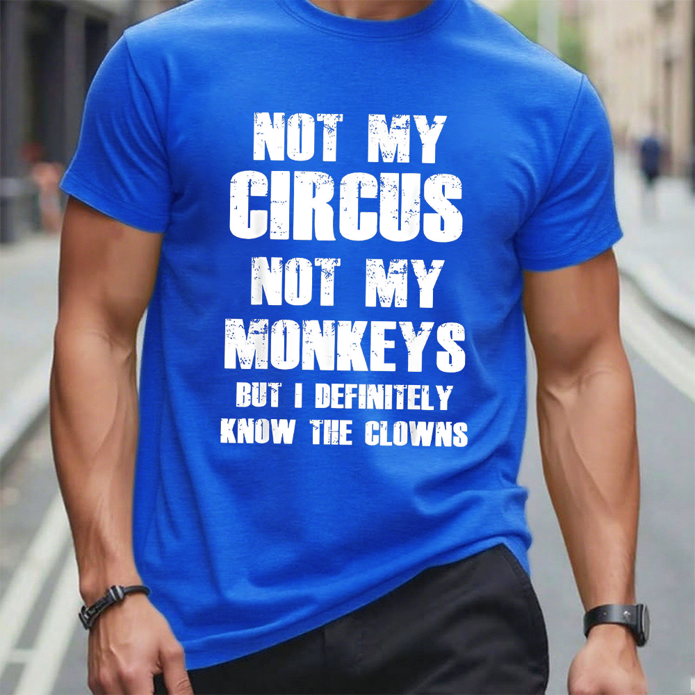 Not My Circus Not My Monkeys But I Definitely Know The Clowns Funny Print T-shirt