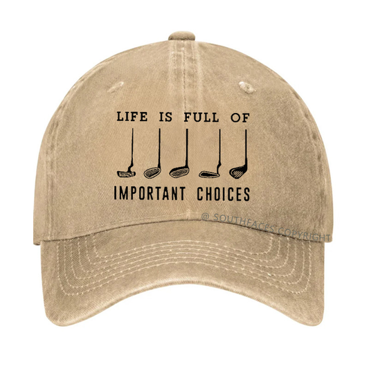 Life Is Full Of Important Choice Golf Player Hat