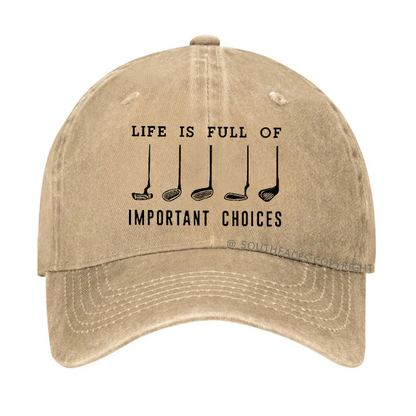 Life Is Full Of Important Choice Golf Player Hat