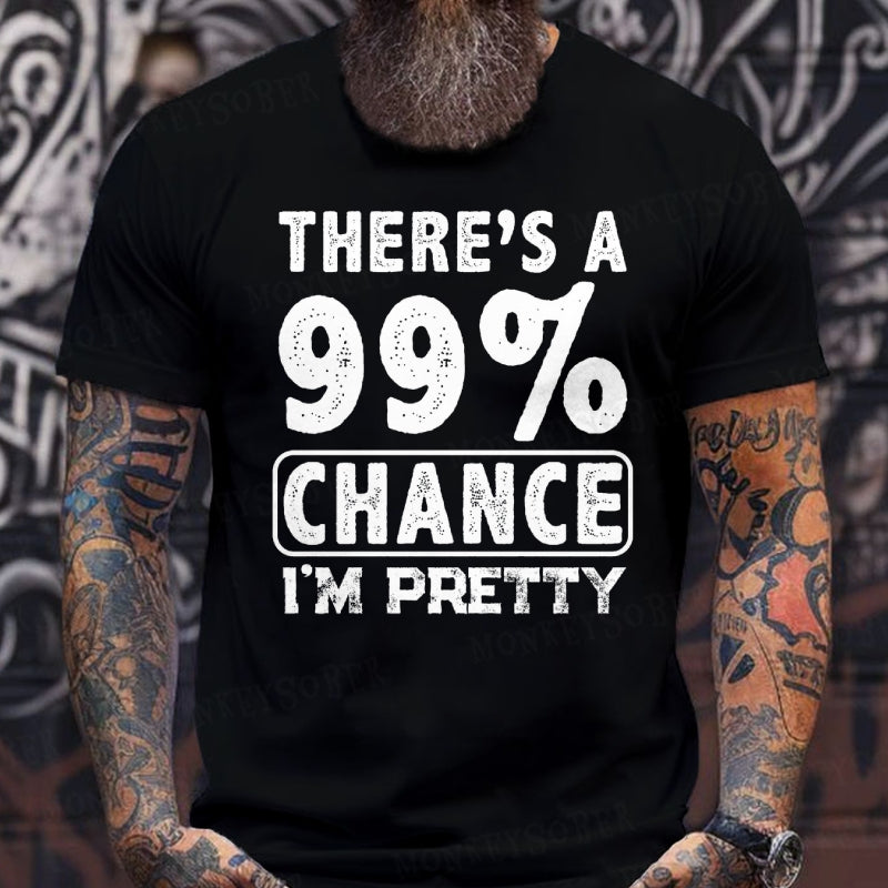 There's A 99% Chance I'm Pretty T-Shirts