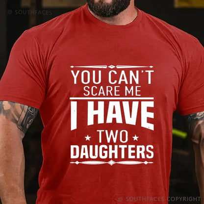 You Can't Scare Me I Have Two Daughters T-shirt