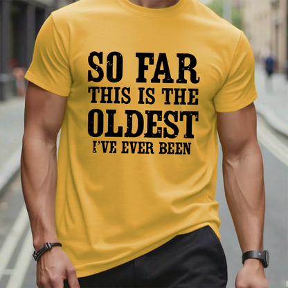 So Far This Is The Oldest I've Ever Been Funny Birthday Gift Men's T-shirt