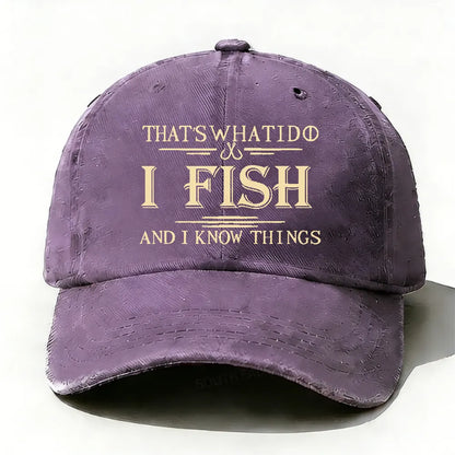 That's What I Do I Fish And I Know Things Hat