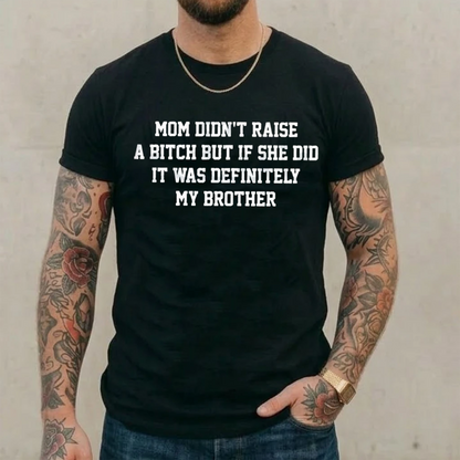 Mom Didn't Raise A... Funny Sibling Unisex Shirts/Crewneck/Hoodie