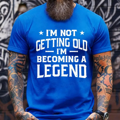 I'm Not Getting Old I'm Becoming A Legend T-Shirts