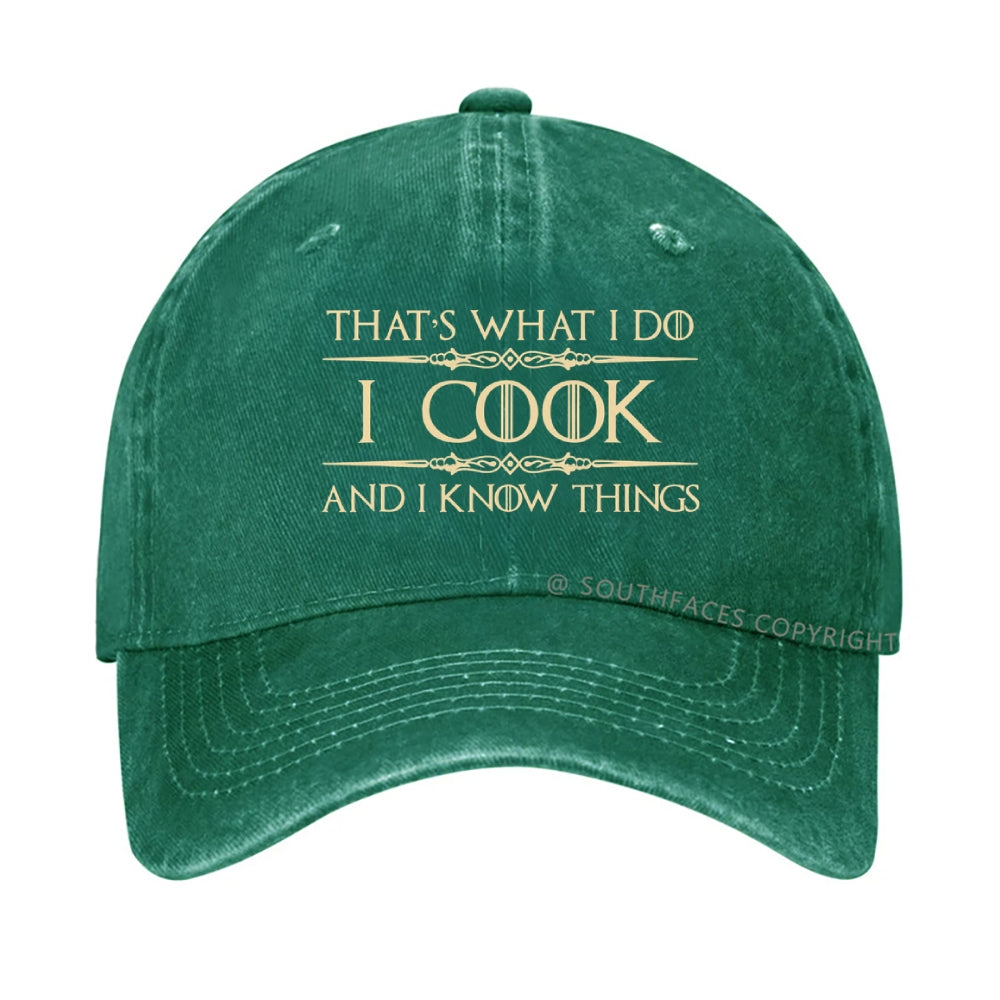 That's What I Do I Cook And I Know Things hat