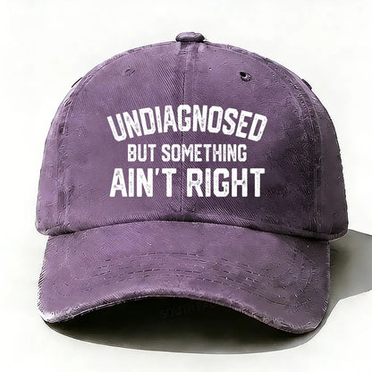 Undiagnosed But Something Ain't Right baseball cap