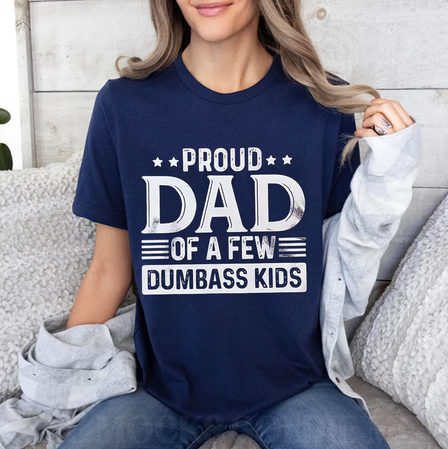 Proud Dad of a Few Dumbass Kids  Unisex T-shirt/Crewneck/Hoodie
