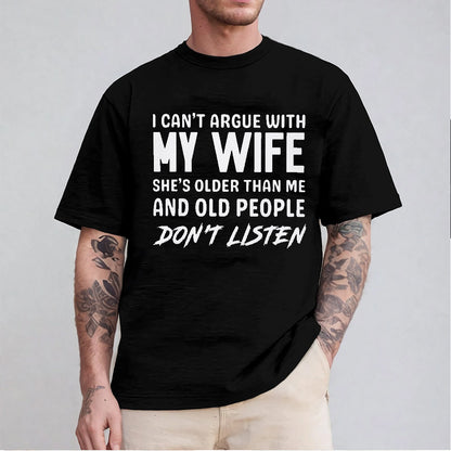 I can't argue with my wife, she's older than me, old people don't listen Unisex T-shirt/Crewneck/Hoodie