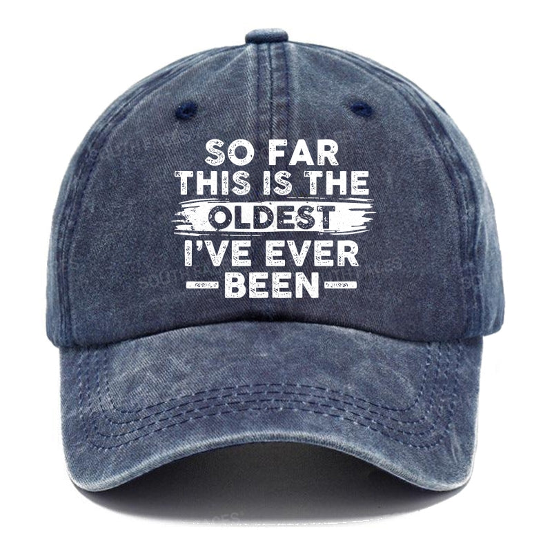 So Far This Is The Oldest I've Ever Been Hats