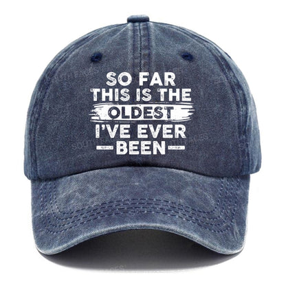 So Far This Is The Oldest I've Ever Been Hats