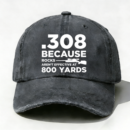308 Because Rocks Aren'T Effective At 800 Yards Hat