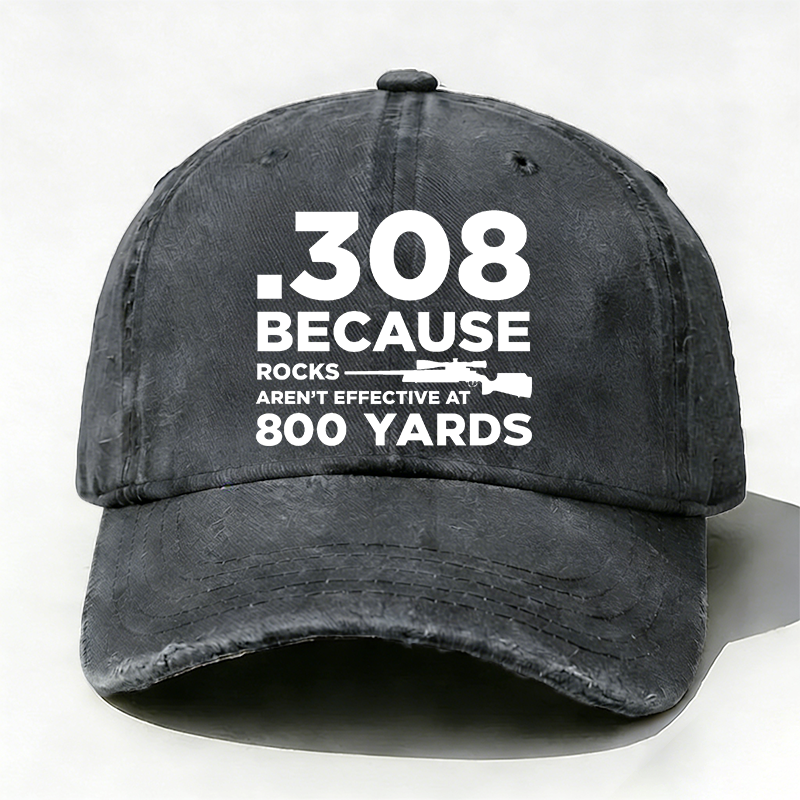308 Because Rocks Aren'T Effective At 800 Yards Hat