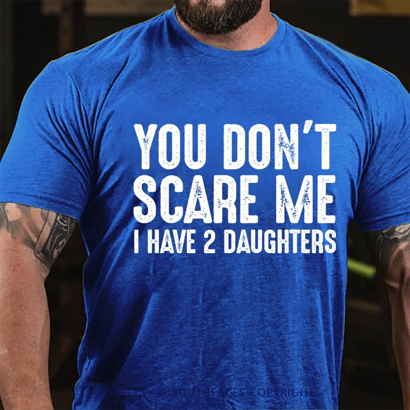 You Can't Scare Me I have Two Daughters T-Shirt