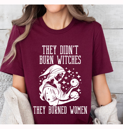 They Didn't Burn Witches They Burned Women Unisex T-shirt/Crewneck/Hoodie