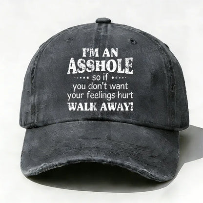 I'm An Asshole So If You Don't Want Your Feelings Hurt Walk Away Hat