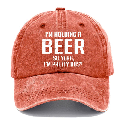 I'm Holding A Beer So Yeah, I'm Pretty Busy Hats