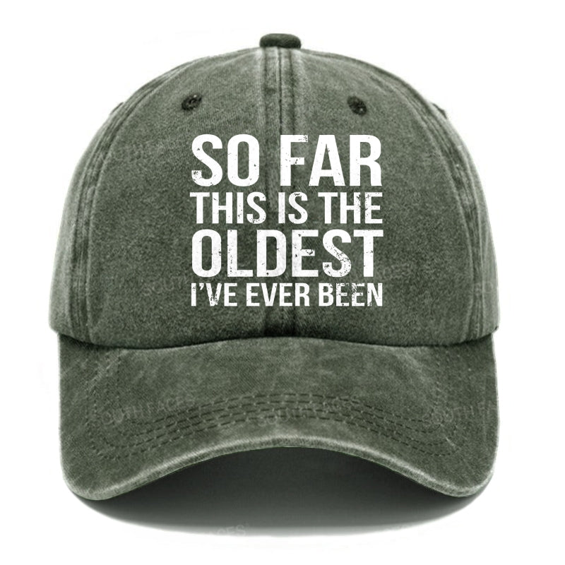 So Far This Is The Oldest I've Ever Been Hats