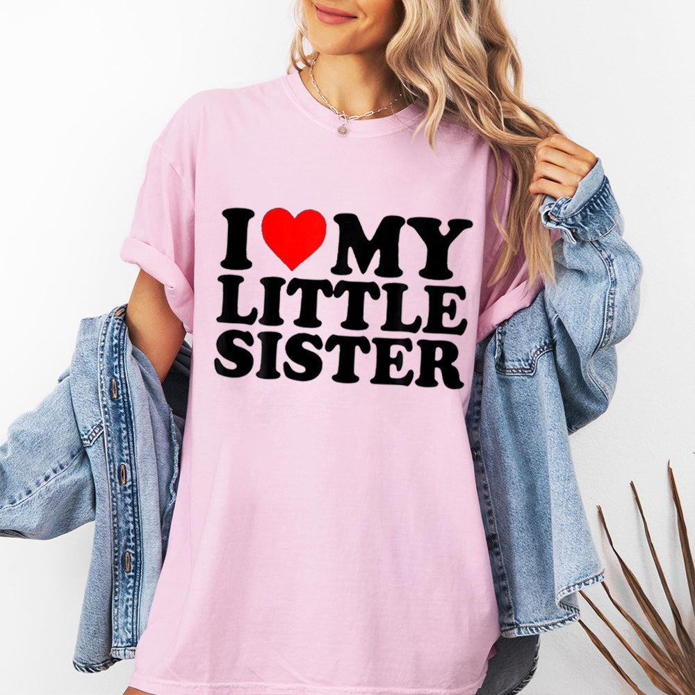 I Love My Little Sister Unisex T-shirt/Crewneck/Hoodie