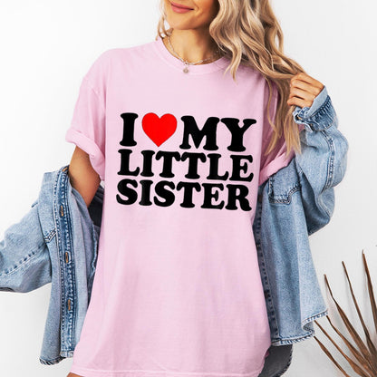 I Love My Little Sister Unisex T-shirt/Crewneck/Hoodie