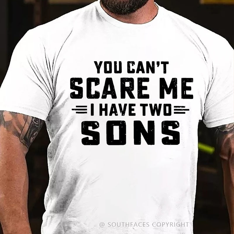 You Can't Scare Me I have Two Sons T-Shirt